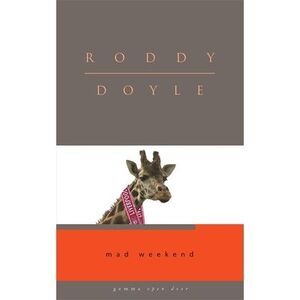 Mad Weekend -- Roddy Doyle